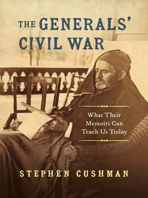Title details for The Generals' Civil War by Stephen Cushman - Available